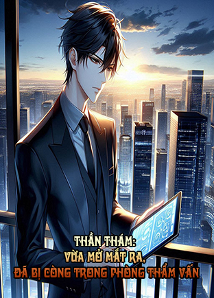 Thần Thám: Vừa Mở Mắt Ra, Đã Bị Còng Trong Phòng Thẩm Vấn (Dịch)